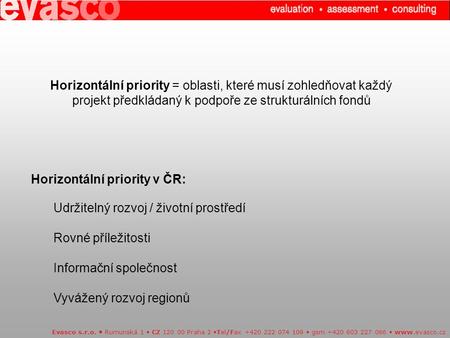 Horizontální priority = oblasti, které musí zohledňovat každý projekt předkládaný k podpoře ze strukturálních fondů Evasco s.r.o. Rumunská 1 CZ 120 00.