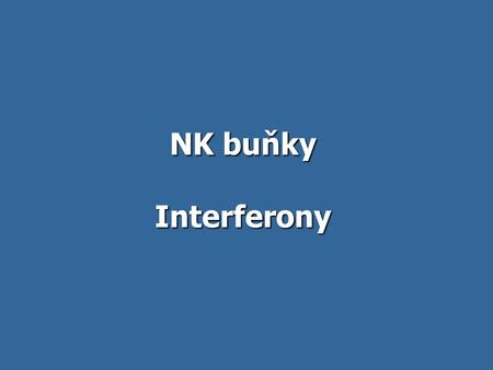 NK buňky Interferony.