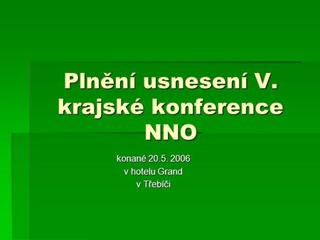 Plnění usnesení V. krajské konference NNO konané 20.5. 2006 v hotelu Grand v Třebíči.