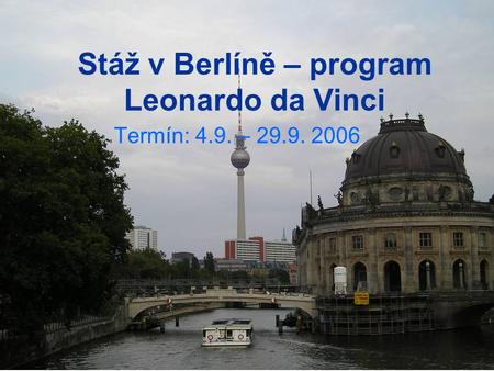 Stáž v Berlíně – program Leonardo da Vinci Termín: 4.9. – 29.9. 2006.