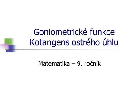 Goniometrické funkce Kotangens ostrého úhlu
