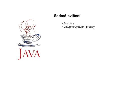 Sedmé cvičení Soubory Vstupně/výstupní proudy. Java cv72 Soubory Třída File Objekt popisující soubor na filesystému Nedá se z něho přímo číst a psát Představuje.