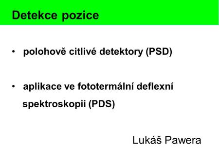 Detekce pozice Lukáš Pawera polohově citlivé detektory (PSD)