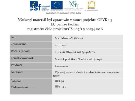 Výukový materiál byl zpracován v rámci projektu OPVK 1.5 EU peníze školám registrační číslo projektu:CZ.1.07/1.5.00/34.1026 Autor: Msc. Marcela Vojáčková.