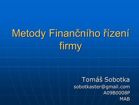 Metody Finančního řízení firmy Tomáš Sobotka A09B0008PMAB.