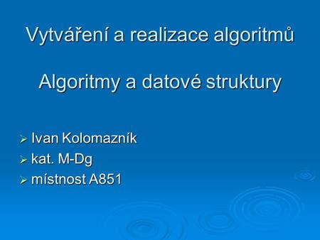 Vytváření a realizace algoritmů Algoritmy a datové struktury