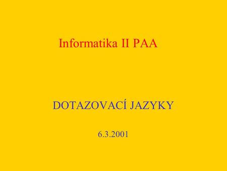 Informatika II PAA DOTAZOVACÍ JAZYKY 6.3.2001.