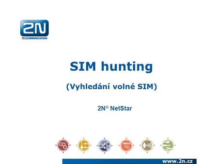 SIM hunting (Vyhledání volné SIM) www.2n.cz 2N ® NetStar.