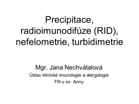 Precipitace, radioimunodifúze (RID), nefelometrie, turbidimetrie