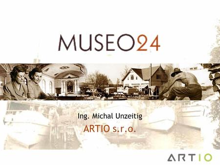 Ing. Michal Unzeitig ARTIO s.r.o..  Co je Museo24  Vize a cíle  Role společnosti ARTIO  Technické řešení –CIDOC CRM –Sémantický web Obsah.