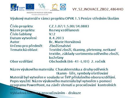 VY_52_INOVACE_ZBO2_4864HO Výukový materiál v rámci projektu OPVK 1.5 Peníze středním školám Číslo projektu:CZ.1.07/1.5.00/34.0883 Název projektu:Rozvoj.
