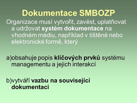 Dokumentace SMBOZP Organizace musí vytvořit, zavést, uplatňovat a udržovat systém dokumentace na vhodném médiu, například v tištěné nebo elektronické formě,