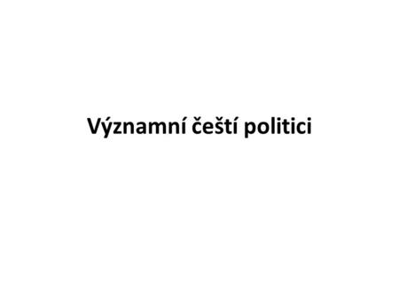 Významní čeští politici. Miroslava Němcová Předsedkyně poslanecké sněmovny v letech 2010 - ?
