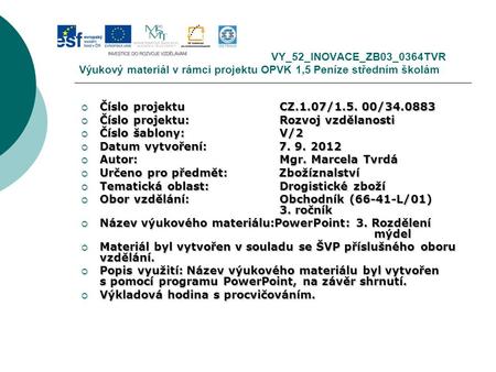 VY_52_INOVACE_ZB03_0364TVR Výukový materiál v rámci projektu OPVK 1,5 Peníze středním školám  Číslo projektuCZ.1.07/1.5. 00/34.0883  Číslo projektu:Rozvoj.