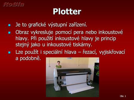 Plotter Je to grafické výstupní zařízení.