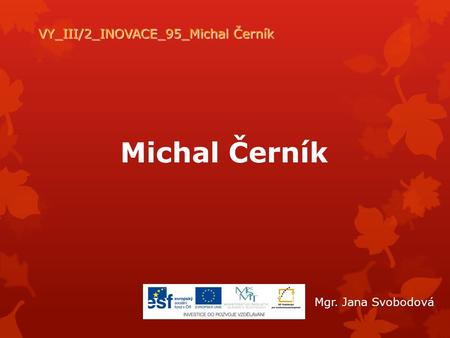 VY_III/2_INOVACE_95_Michal Černík