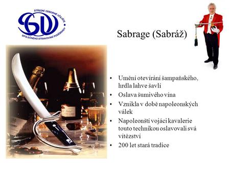 Sabrage (Sabráž) Umění otevírání šampaňského, hrdla lahve šavlí