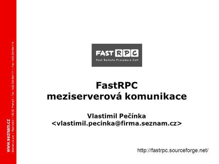 Seznam.cz, a.s. I Radlická 2 I 150 00 Praha 5 I Tel.: +420 234 694 111 I Fax: +420 234 694 115  FastRPC meziserverová.