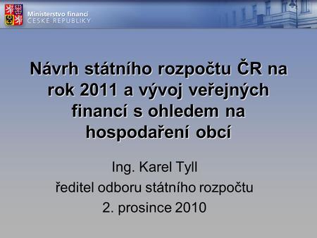 Ing. Karel Tyll ředitel odboru státního rozpočtu 2. prosince 2010