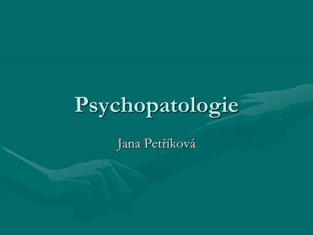 Psychopatologie Jana Petříková. Doporučená studijní literatura  Vágnerová, Marie: Psychopatologie pro pomáhající profese. Praha: Portál. 2004. ISBN: