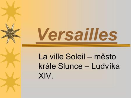 La ville Soleil – město krále Slunce – Ludvíka XIV.