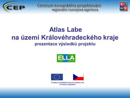 Projekt je spolufinancován Evropskou unií a Českou republikou Atlas Labe na území Královéhradeckého kraje prezentace výsledků projektu.