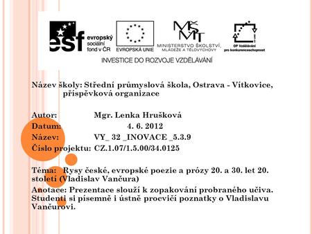 Název školy: Střední průmyslová škola, Ostrava - Vítkovice, příspěvková organizace Autor: Mgr. Lenka Hrušková Datum: 4. 6. 2012 Název: VY_ 32 _INOVACE.