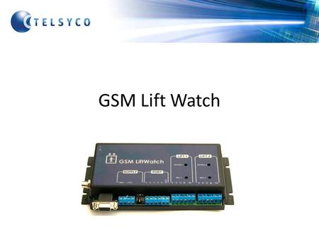 GSM Lift Watch. Požadavky zákazníka – Snadná komunikace z kabiny výtahu – Bezdrátové spojení z kabiny výtahu – Dálkové nastavení a ovládání pomocí SMS.
