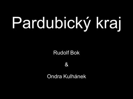 Pardubický kraj Rudolf Bok & Ondra Kulhánek