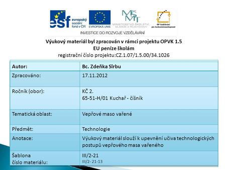 Výukový materiál byl zpracován v rámci projektu OPVK 1.5 EU peníze školám registrační číslo projektu:CZ.1.07/1.5.00/34.1026 Autor:Bc. Zdeňka Sîrbu Zpracováno:17.11.2012.