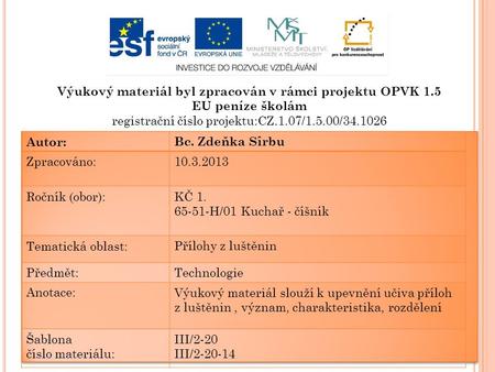 Výukový materiál byl zpracován v rámci projektu OPVK 1.5 EU peníze školám registrační číslo projektu:CZ.1.07/1.5.00/34.1026 Autor:Bc. Zdeňka Sîrbu Zpracováno:10.3.2013.