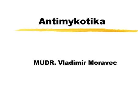 Antimykotika MUDR. Vladimír Moravec.
