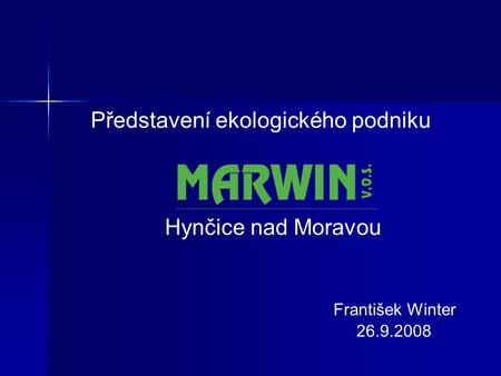 Představení ekologického podniku Hynčice nad Moravou František Winter 26.9.2008.