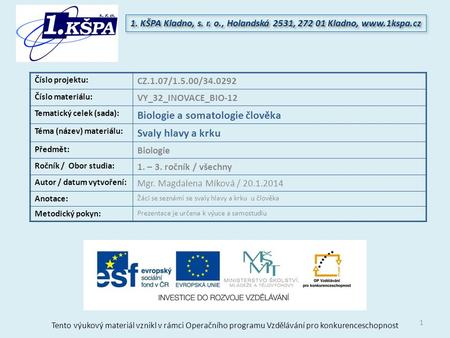 Tento výukový materiál vznikl v rámci Operačního programu Vzdělávání pro konkurenceschopnost 1. KŠPA Kladno, s. r. o., Holandská 2531, 272 01 Kladno, www.1kspa.cz.