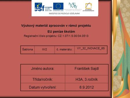Výukový materiál zpracován v rámci projektu EU peníze školám Registrační číslo projektu: CZ.1.07/1.5.00/34.0513 ŠablonaIII/2č. materiálu: VY_32_INOVACE_65.