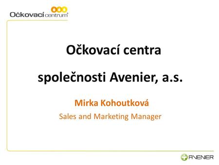 Očkovací centra společnosti Avenier, a.s. Mirka Kohoutková Sales and Marketing Manager.