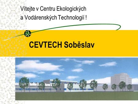 CEVTECH Soběslav Vítejte v Centru Ekologických a Vodárenských Technologií !