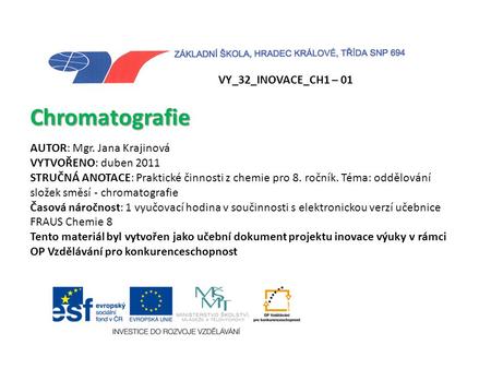Chromatografie VY_32_INOVACE_CH1 – 01 AUTOR: Mgr. Jana Krajinová
