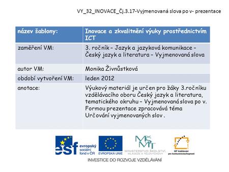 Název šablony:Inovace a zkvalitnění výuky prostřednictvím ICT zaměření VM:3. ročník – Jazyk a jazyková komunikace – Český jazyk a literatura – Vyjmenovaná.