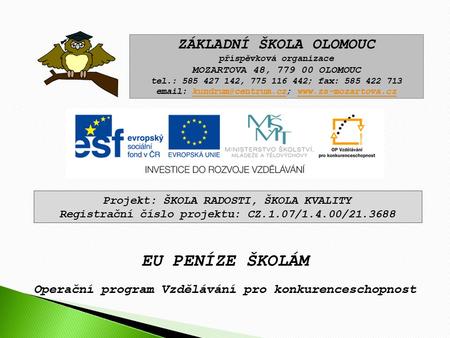 EU PENÍZE ŠKOLÁM Operační program Vzdělávání pro konkurenceschopnost ZÁKLADNÍ ŠKOLA OLOMOUC příspěvková organizace MOZARTOVA 48, 779 00 OLOMOUC tel.: 585.