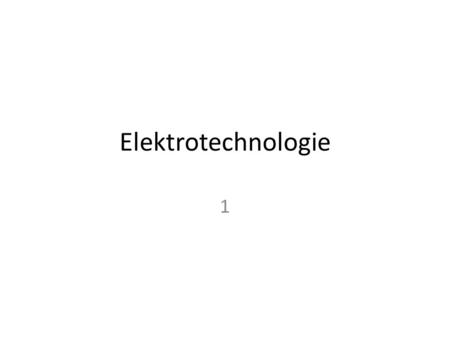 Elektrotechnologie 1.