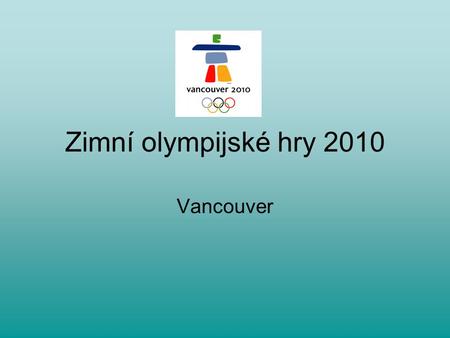 Zimní olympijské hry 2010 Vancouver.