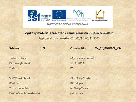Výukový materiál zpracován v rámci projektu EU peníze školám Registrační číslo projektu: CZ.1.07/1.4.00/21.3707 Šablona:III/2Č. materiálu:VY_32_INOVACE_434.