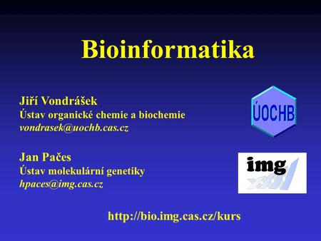 Bioinformatika Jiří Vondrášek Jan Pačes