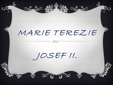 MARIE TEREZIE JOSEF II..