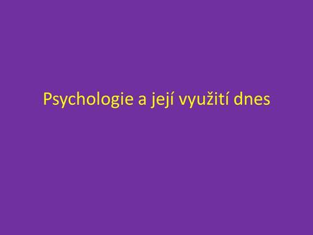 Psychologie a její využití dnes. Teoretické obory: biologická psychologie obecná psychologie psychologie osobnosti psychopatologie sociální psychologie.
