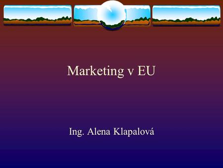 Marketing v EU Ing. Alena Klapalová. 1.setkání: úvod do problematiky „povinnosti“ ke zkoušce zdroje informací brainstorming.