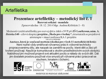 Artefiletika Prezentace artefiletiky – metodický list č. 1 Barevná setkání - mandala Zpracovala dne 18. 12. 2014 Mgr. Andrea Költö(str.1 – 8) Možnosti.