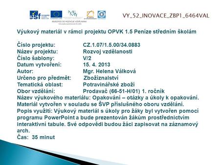VY_52_INOVACE_ZBP1_6464VAL Výukový materiál v rámci projektu OPVK 1.5 Peníze středním školám Číslo projektu:CZ.1.07/1.5.00/34.0883 Název projektu:Rozvoj.
