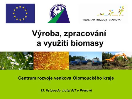 Centrum rozvoje venkova Olomouckého kraje 13. listopadu, hotel FIT v Přerově Výroba, zpracování a využití biomasy.
